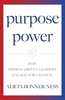 Paperback Purpose Power: How Mission-Driven Leaders Engage for Change Book