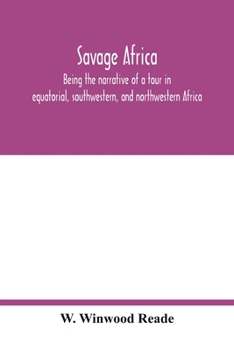 Paperback Savage Africa; being the narrative of a tour in equatorial, southwestern, and northwestern Africa; with notes on the habits of the gorilla; on the exi Book
