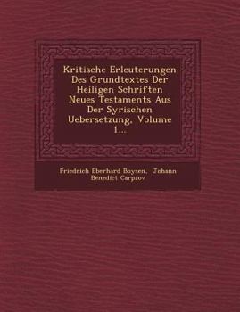 Kritische Erleuterungen Des Grundtextes Der Heiligen Schriften Neues Testaments Aus Der Syrischen Uebersetzung, Volume 1...
