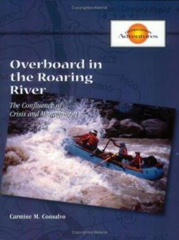 Paperback Overboard in Roaring River: The Confluence of Crisis in Management (Packet of 5 additional participant materials for the Grand Canyon Adventure Simulation) Book