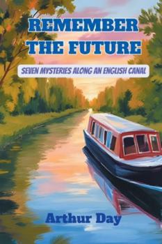 Paperback Remember The Future - Seven Mysteries along an English Canal Book