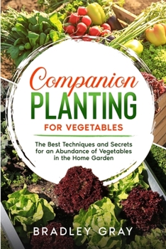 Paperback Companion Planting for Vegetables: The Best Techniques and Secrets for an Abundance of Vegetables in the Home Garden Book