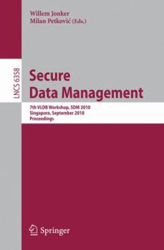 Paperback Secure Data Management: 7th VLDB Workshop, SDM 2010, Singapore, September 17, 2010, Proceedings Book