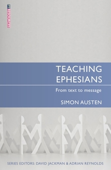 Teaching Ephesians: From Text to Message - Book  of the From Text to Message