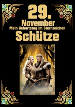 Paperback 29. November, mein Geburtstag: Geboren im Zeichen des Schützen. Meine Eigenschaften und Charakterzüge, meine Stärken und Schwächen, meine Geburtstagsb [German] Book