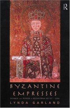 Hardcover Byzantine Empresses: Women and Power in Byzantium AD 527-1204 Book