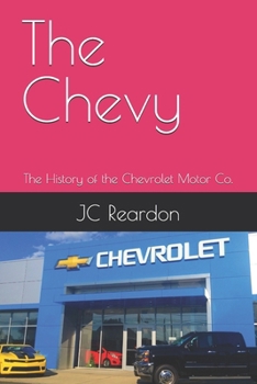 The Chevy: The History of the Chevrolet Motor Co.