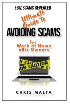 Paperback EBIZ SCAMS REVEALED Ultimate Guide to Avoiding Scams: for Work at Home eBiz Owners Book