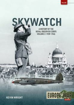 Skywatch Volume 2: The History of the Royal Observer Corps, 1939–1945 (Europe@War)