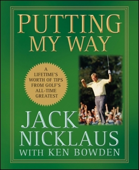 Hardcover Putting My Way: A Lifetime's Worth of Tips from Golf's All-Time Greatest Book