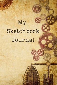 Paperback My Sketchbook Journal: An Awesome Steampunk Sketchbook and Journal for Writing and Drawing In! Book