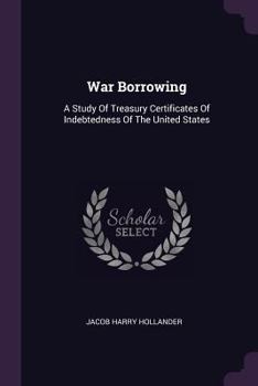 Paperback War Borrowing: A Study Of Treasury Certificates Of Indebtedness Of The United States Book