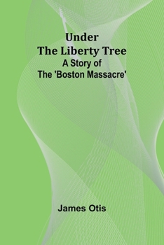 Paperback Under the Liberty Tree: A Story of The 'Boston Massacre' Book