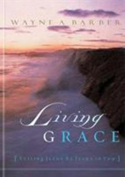 Paperback Living Grace: Letting Jesus Be Jesus in You Book