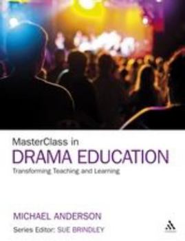 Paperback Masterclass in Drama Education: Transforming Teaching and Learning Book