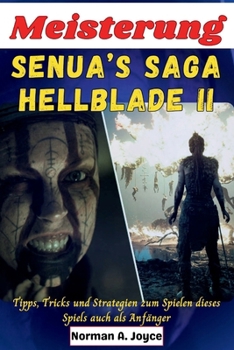 Meisterung Senua’s Saga: Hellblade II: Tipps, Tricks und Strategien zum Spielen dieses Spiels, auch als Anfänger (German Edition)