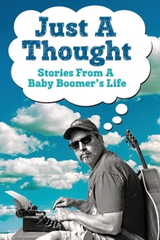 Paperback Just A Thought: Stories from a Baby Boomer's Life Book