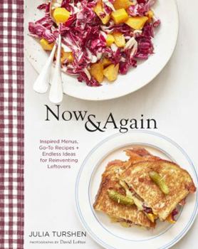 Hardcover Now & Again: Go-To Recipes, Inspired Menus + Endless Ideas for Reinventing Leftovers Book