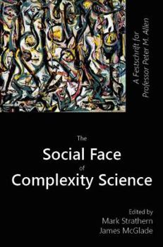 Hardcover The Social Face of Complexity Science: A Festschrift for Professor Peter M. Allen Book