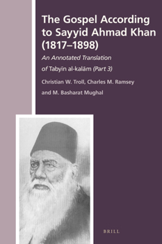 Hardcover The Gospel According to Sayyid Ahmad Khan (1817-1898): An Annotated Translation of Taby&#299;n Al-Kal&#257;m (Part 3) Book