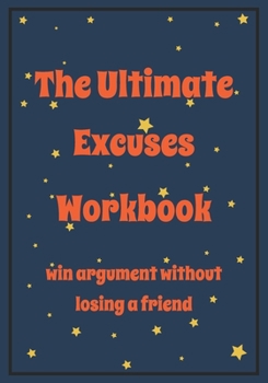 Paperback The Ultimate excuses workbook win argument without losing a friend: Snarky Sarcastic Gag Gift for friends male and female - appreciation gift for your Book