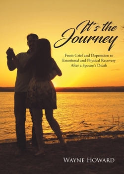 Paperback It's the Journey: From Grief and Depression to Emotional and Physical Recovery After a Spouse's Death Book