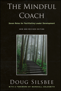 Hardcover The Mindful Coach: Seven Roles for Facilitating Leader Development Book