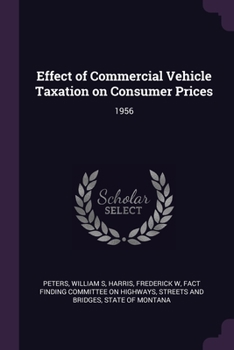 Paperback Effect of Commercial Vehicle Taxation on Consumer Prices: 1956 Book