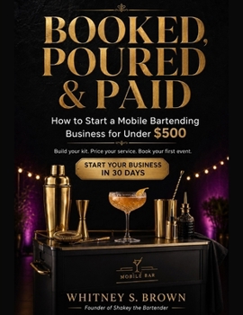 Paperback Booked, Poured & Paid: Start a Mobile Bartending Business for Under $500 Book