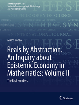 Hardcover Reals by Abstraction. an Inquiry about Epistemic Economy in Mathematics: Volume II: The Real Numbers Book