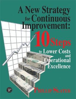 Hardcover A New Strategy for Continuous Improvement: 10 Steps to Lower Costs and Operational Excellence Book
