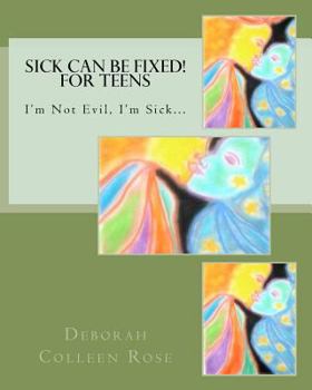 Paperback Sick Can Be Fixed! For Teens: I'm Not Evil, I'm Sick............. Book