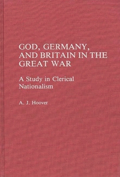 Hardcover God, Germany, and Britain in the Great War: A Study in Clerical Nationalism Book