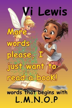 More Words Please, I Just Want To Read A Book (LEARNING WORDS AND READING)