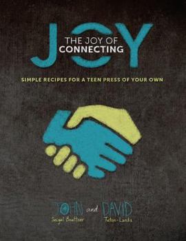The Joy of Connecting: simple recipes for a Teen Press of your own