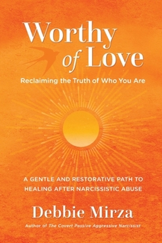 Paperback Worthy of Love: A Gentle and Restorative Path to Healing After Narcissistic Abuse Book