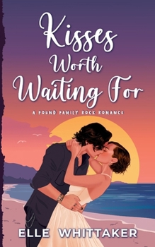 Kisses Worth Waiting For: A Found Family Rock Romance