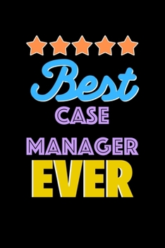 Best Case manager Evers Notebook - Case manager Funny Gift: Lined Notebook / Journal Gift, 120 Pages, 6x9, Soft Cover, Matte Finish