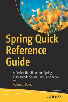 Paperback Spring Quick Reference Guide: A Pocket Handbook for Spring Framework, Spring Boot, and More Book