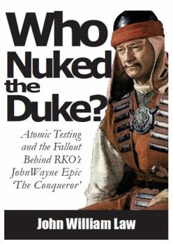 Paperback Who Nuked the Duke: John Wayne, Susan Hayward & the Story of 'The Conqueror' Book