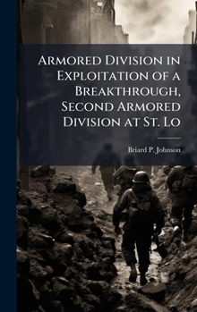 Hardcover Armored Division in Exploitation of a Breakthrough, Second Armored Division at St. Lo Book