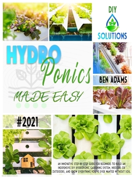 Hardcover Hydroponics Made Easy: A step by step guide for beginners to start an inexpensive DIY hydroponic gardening system and enjoy home-grown fresh Book