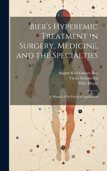 Hardcover Bier's Hyperemic Treatment in Surgery, Medicine, and the Specialties: A Manual of Its Practical Application Book