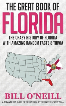 Paperback The Great Book of Florida: The Crazy History of Florida with Amazing Random Facts & Trivia Book