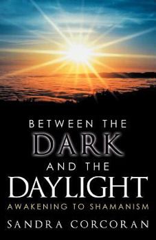 Paperback Between the Dark and the Daylight: Awakening to Shamanism Book
