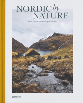 Hardcover Nordic by Nature: Nordic Cuisine and Culinary Excursions Book
