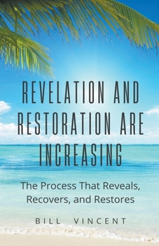 Paperback Revelation and Restoration Are Increasing: The Process That Reveals, Recovers, and Restores Book