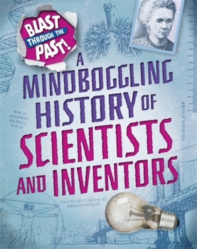 Paperback Blast Through the Past: A Mindboggling History of Scientists and Inventors Book