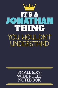 Paperback It's A Jonathan Thing You Wouldn't Understand Small (6x9) Wide Ruled Notebook: A cute book to write in for any book lovers, doodle writers and budding Book