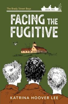 Facing the Fugitive - Book #2 of the Brady Street Boys Indiana Adventure